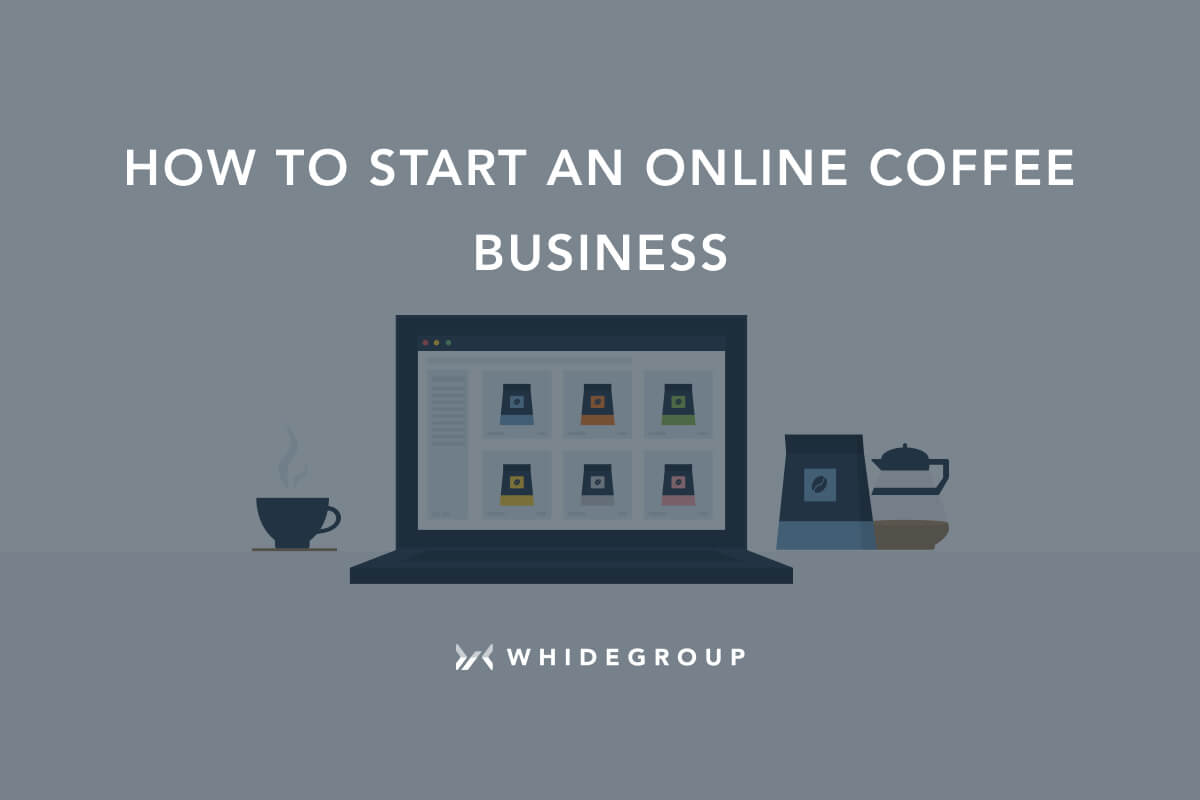 How to Start an Online Coffee Business