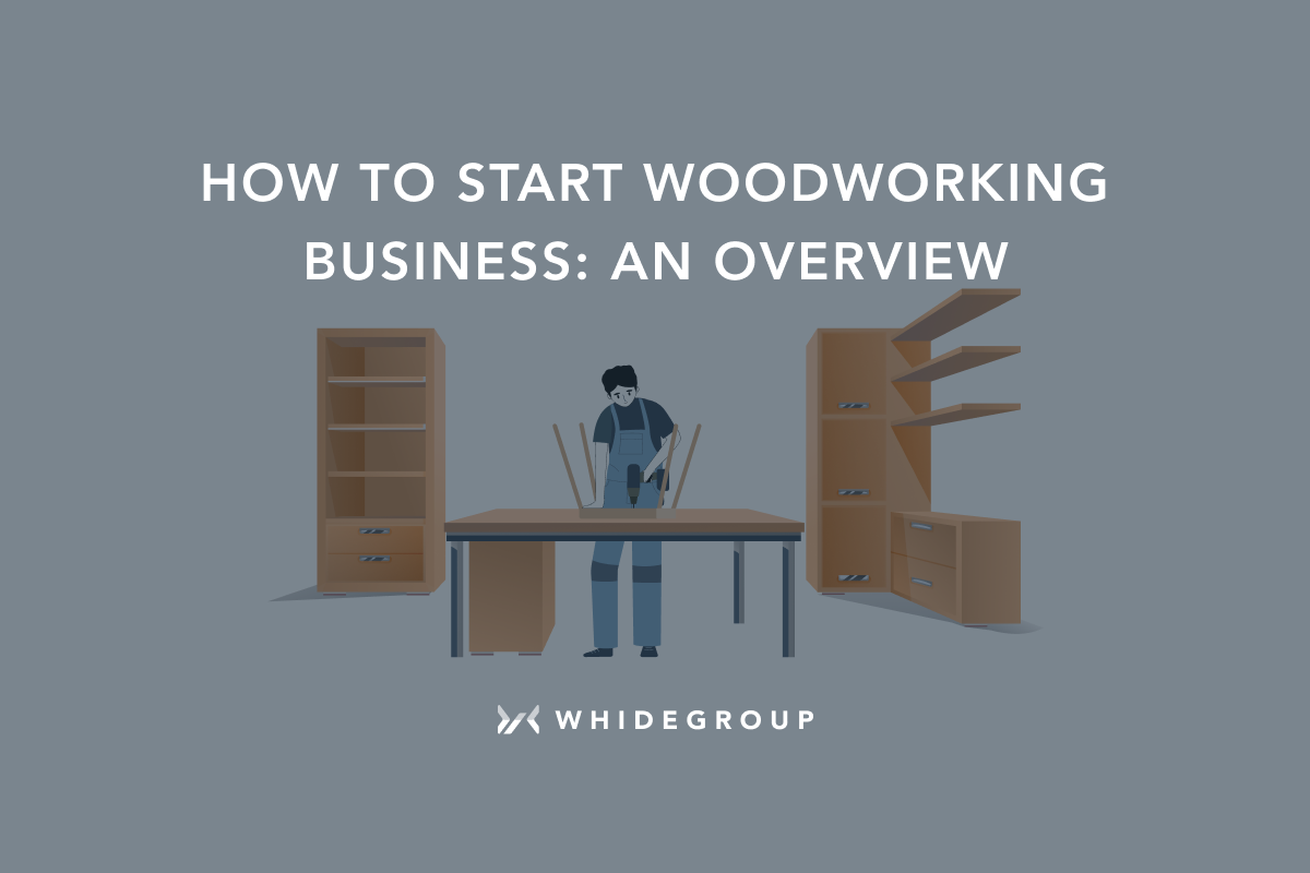 How to Start Woodworking Business in 2024 An Overview